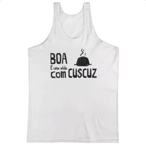 Camiseta Regata Vida boa e com cuscuz