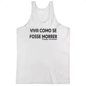 Camiseta Regata Viva como se fosse morrer