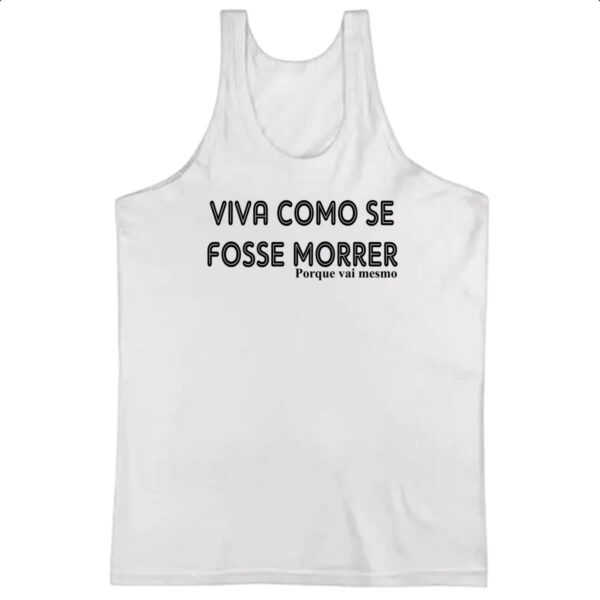 Camiseta Regata Viva como se fosse morrer