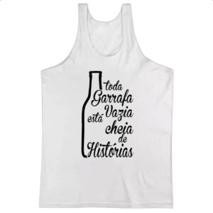 Camiseta Regata Toda Garrafa Vazia  tem Historia