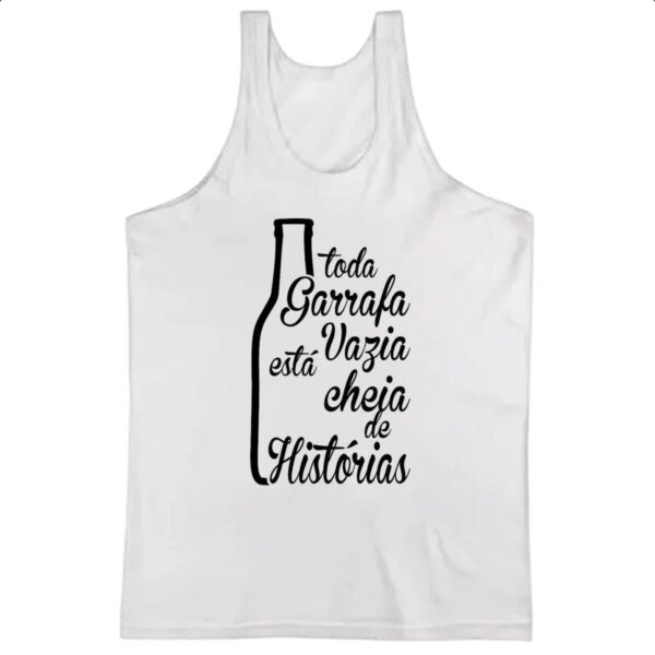 Camiseta Regata Toda Garrafa Vazia  tem Historia