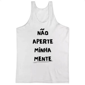Camiseta Regata Nao aperte minha mente
