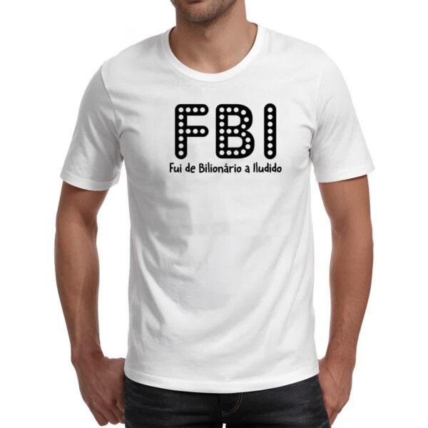 Camiseta Unissex FBI Fui Bilionario Iludido - Imagem 2