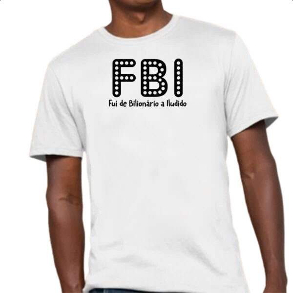 Camiseta Unissex FBI Fui Bilionario Iludido - Imagem 4