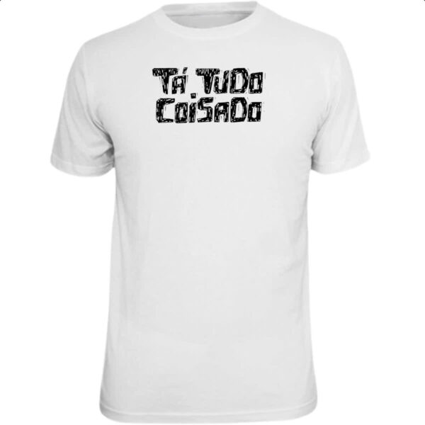 Camiseta Unissex Ta tudo coisado