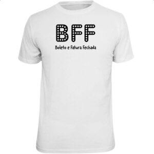 Camiseta Unissex BFF Boleto Fatura Fechada