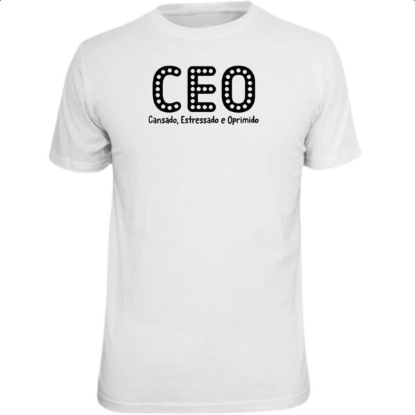 Camiseta Unissex CEO Cansado Estressado Oprimido