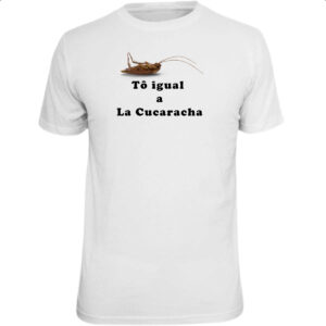 Camiseta Unissex To igual a La cucaracha
