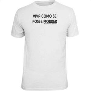 Camiseta Unissex Viva como se fosse morrer