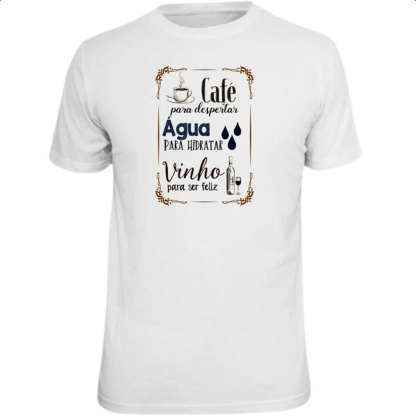 Camiseta Unissex Cafe desperta agua hidrata vinho felicidade