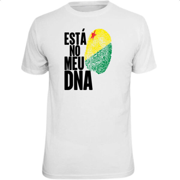 Camiseta Unissex Esta no meu DNA Acre