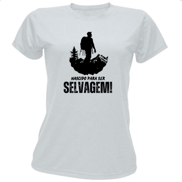 Camiseta Baby Look Nascido para ser selvagem