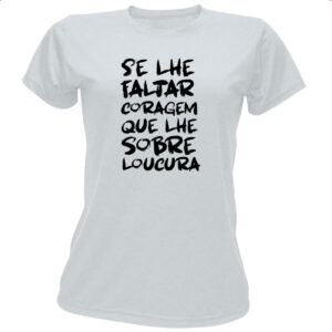 Camiseta Baby Look Se faltar coragem sobre loucura
