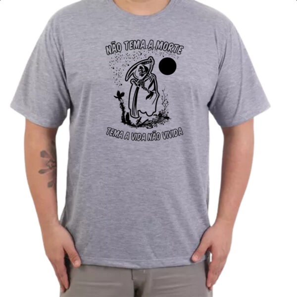 Camiseta Cinza Nao tema a morte tema a vida nao vivida - Imagem 3
