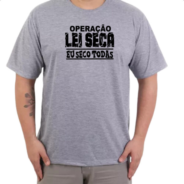 Camiseta Cinza Operacao lei seca eu seco todas - Imagem 3