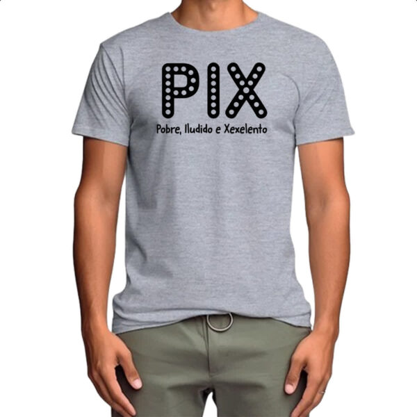 Camiseta Cinza PIX Pobre Iludido Xexelento - Imagem 4