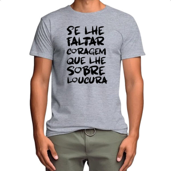 Camiseta Cinza Se faltar coragem sobre loucura - Imagem 4