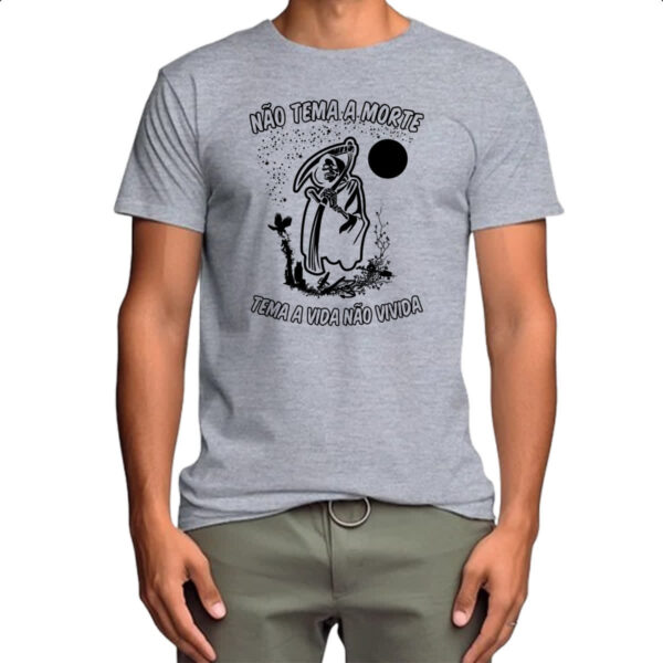 Camiseta Cinza Nao tema a morte tema a vida nao vivida - Imagem 4