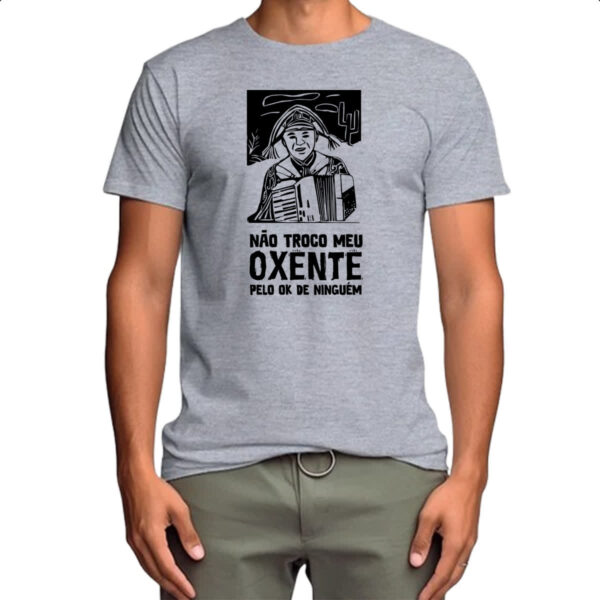 Camiseta Cinza Nao troco meu oxente por OK - Imagem 4