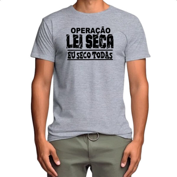 Camiseta Cinza Operacao lei seca eu seco todas - Imagem 4