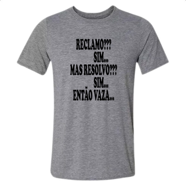 Camiseta Cinza Reclamo sim resolvo sim entao vaza