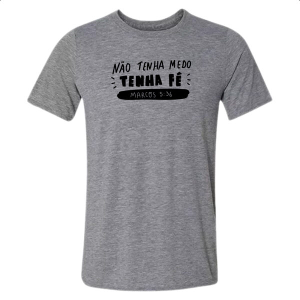Camiseta Cinza Religioso nao tenha medo tenha fe