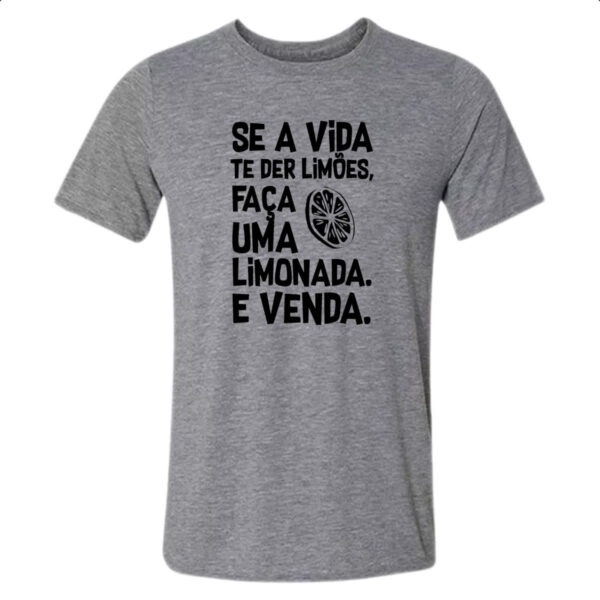 Camiseta Cinza Se a vida de lhe der limoes limonada