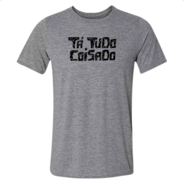 Camiseta Cinza Ta tudo coisado