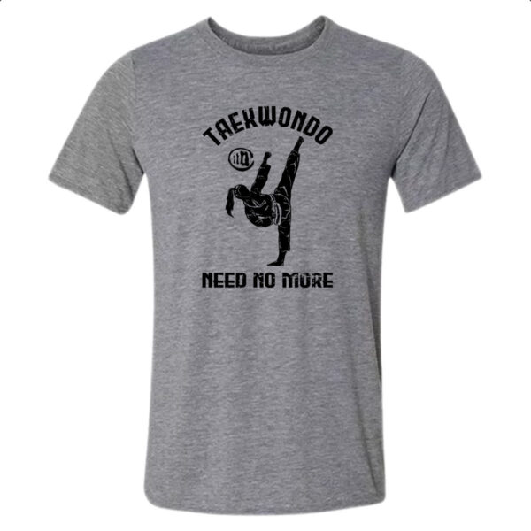 Camiseta Cinza Taekwondo need no more