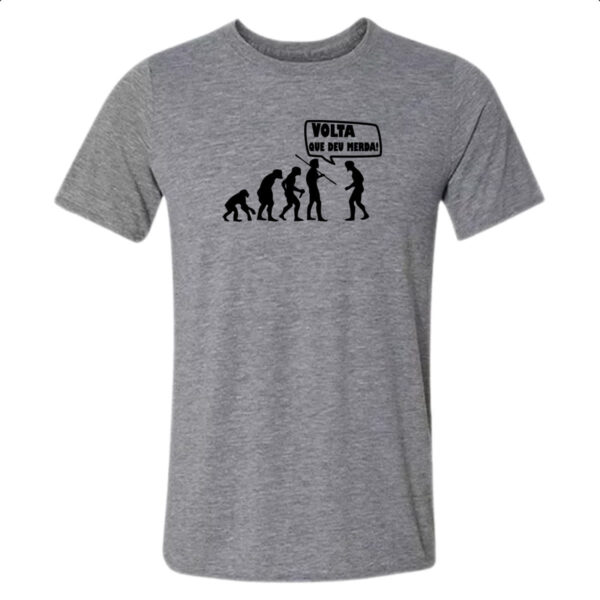 Camiseta Cinza Volta que deu merda