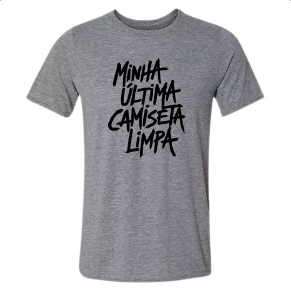 Camiseta Cinza Minha ultima camiseta limpa