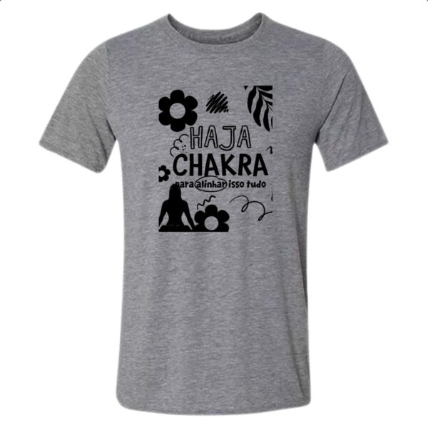 Camiseta Cinza Haja chakra para alinhar isso tudo