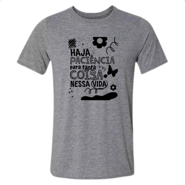 Camiseta Cinza Haja paciencia para tanta coisa