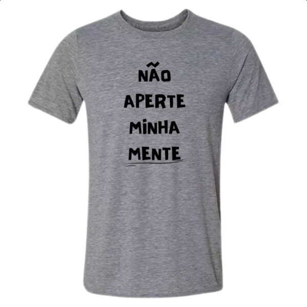Camiseta Cinza Nao aperte minha mente