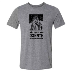 Camiseta Cinza Nao troco meu oxente por OK