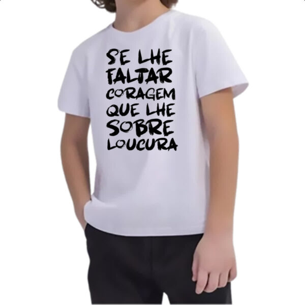 Camiseta Infanto Juvenil Se faltar coragem sobre loucura - Imagem 2