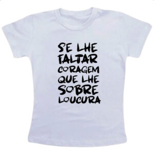 Camiseta Infanto Juvenil Se faltar coragem sobre loucura
