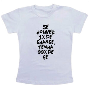 Camiseta Infanto Juvenil Se houver 1 de chance 99 de fe