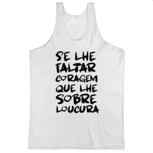 Camiseta Regata Se faltar coragem sobre loucura