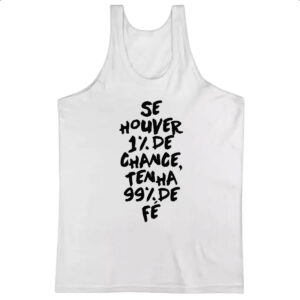 Camiseta Regata Se houver 1 de chance 99 de fe