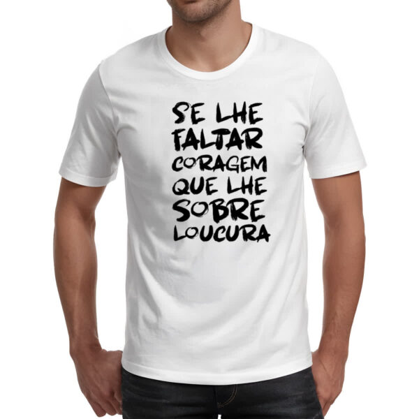 Camiseta Unissex Se faltar coragem sobre loucura - Imagem 2