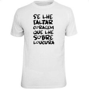 Camiseta Unissex Se faltar coragem sobre loucura