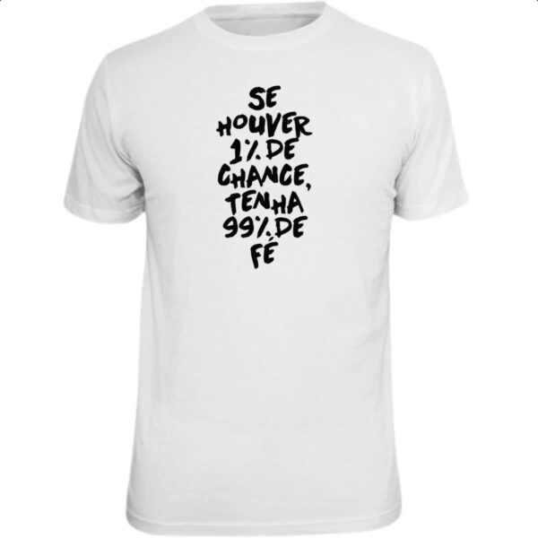 Camiseta Unissex Se houver 1 de chance 99 de fe