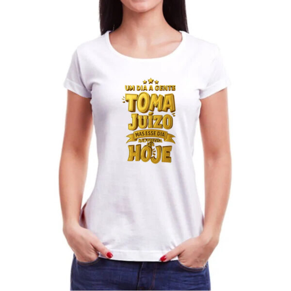 Camiseta Baby Look Um dia a gente toma juizo - Imagem 3