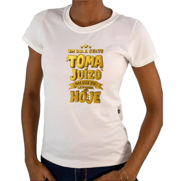 Camiseta Baby Look Um dia a gente toma juizo - Imagem 4