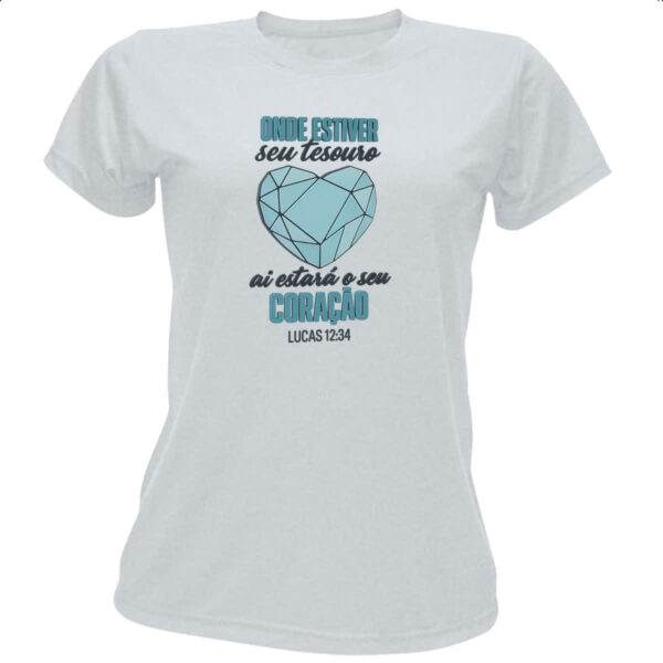 Camiseta Baby Look Gospel seu tesouro Lucas 12-34