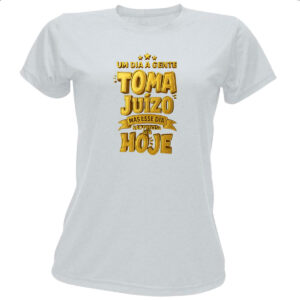 Camiseta Baby Look Um dia a gente toma juizo