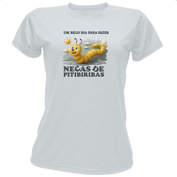 Camiseta Baby Look Belo dia necas de pitibiribas