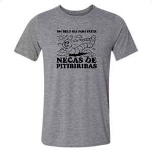 Camiseta Cinza Belo dia necas de pitibiribas