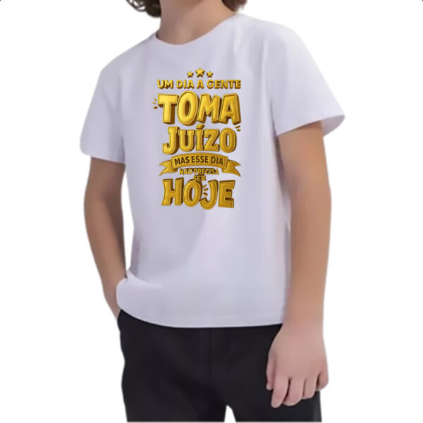 Camiseta Infanto Juvenil Um dia a gente toma juizo - Imagem 2